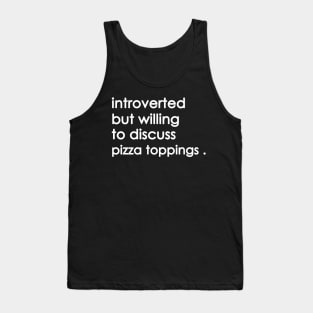 Introverted But Willing To Discuss pizza Tank Top